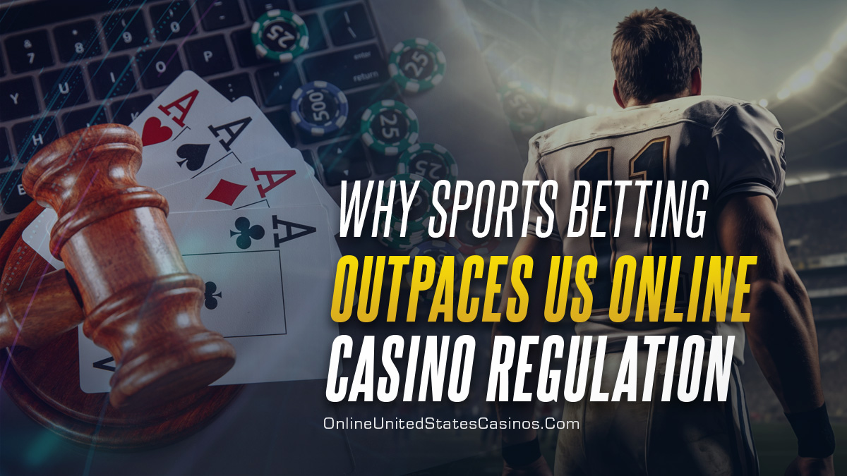 Why Sports Betting Outpaces US Online Casino Regulation
