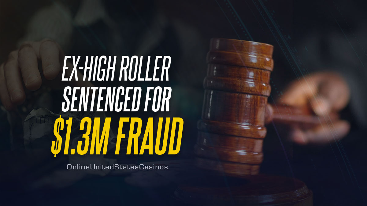 Ex-High Roller Sentenced for $1.3M Fraud