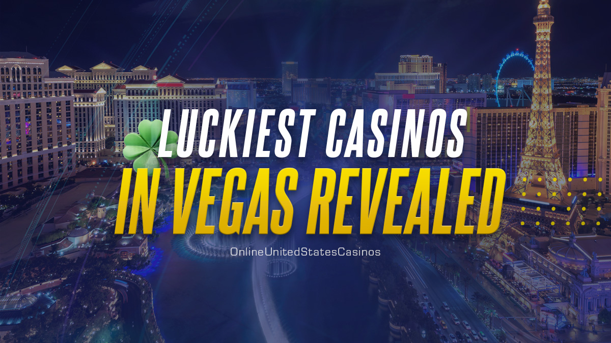 Luckiest Casinos in Vegas Revealed