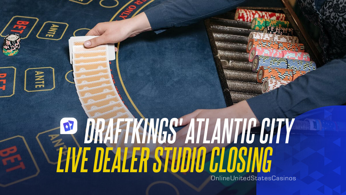 DraftKings' Atlantic City Live Dealer Studio Closing