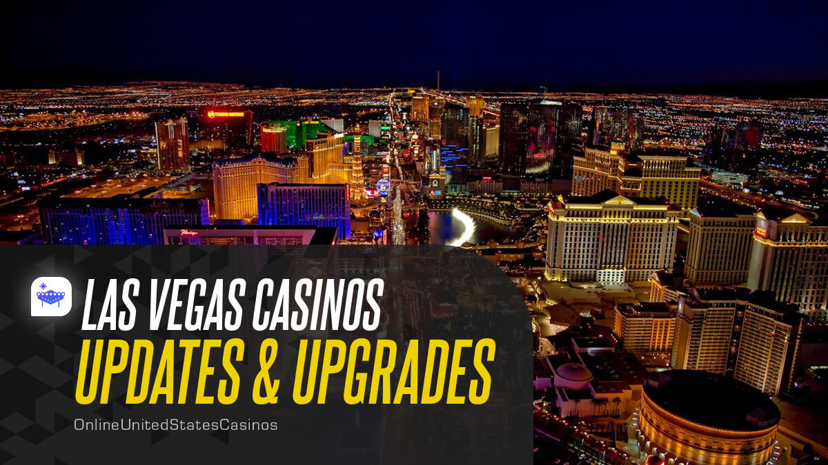 Las Vegas Casinos Updates & Upgrades